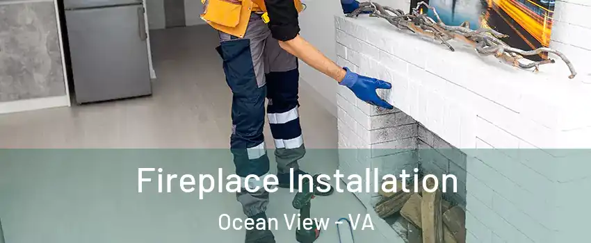 Fireplace Installation Ocean View - VA
