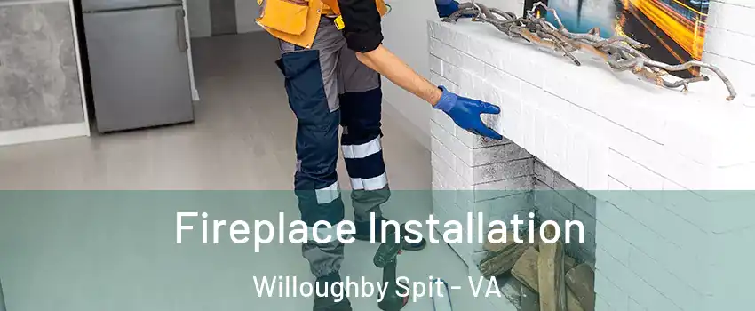 Fireplace Installation Willoughby Spit - VA