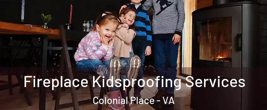 Fireplace Kidsproofing Services Colonial Place - VA