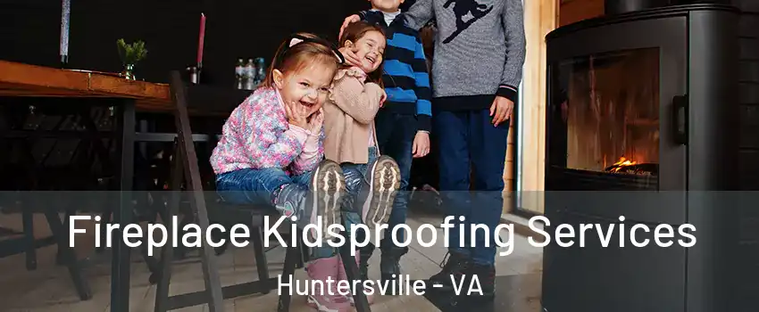 Fireplace Kidsproofing Services Huntersville - VA