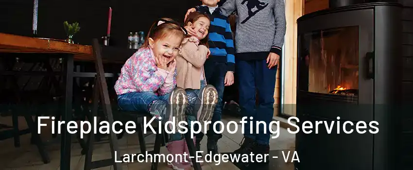 Fireplace Kidsproofing Services Larchmont-Edgewater - VA