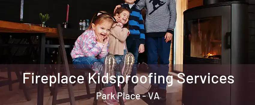 Fireplace Kidsproofing Services Park Place - VA
