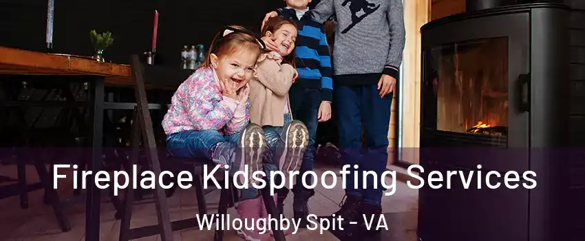 Fireplace Kidsproofing Services Willoughby Spit - VA