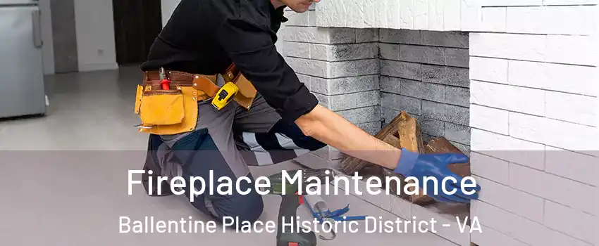 Fireplace Maintenance Ballentine Place Historic District - VA