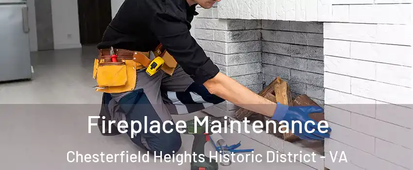 Fireplace Maintenance Chesterfield Heights Historic District - VA