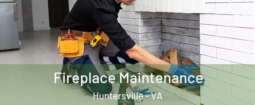 Fireplace Maintenance Huntersville - VA