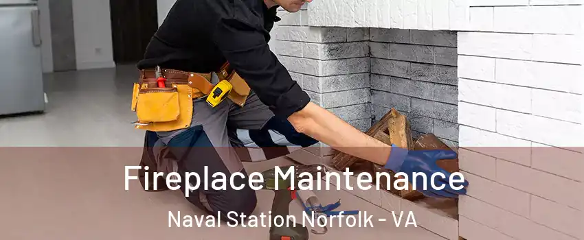 Fireplace Maintenance Naval Station Norfolk - VA
