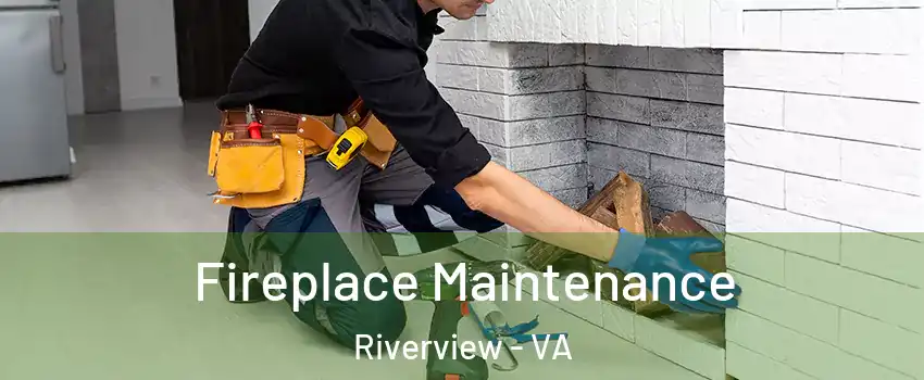 Fireplace Maintenance Riverview - VA
