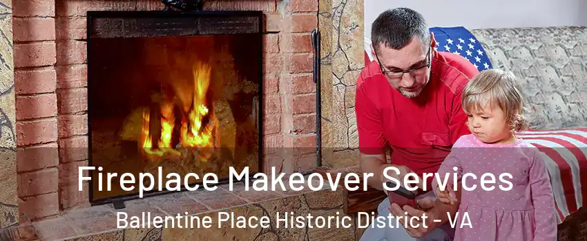 Fireplace Makeover Services Ballentine Place Historic District - VA