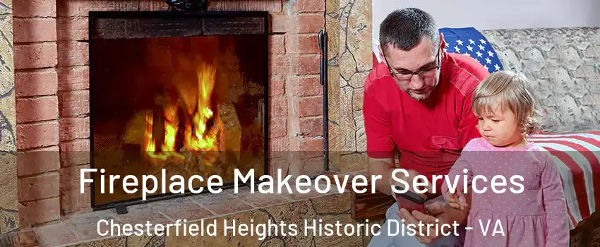 Fireplace Makeover Services Chesterfield Heights Historic District - VA