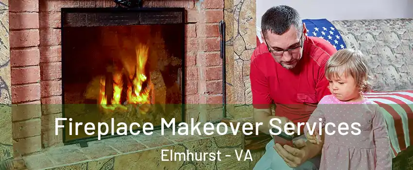 Fireplace Makeover Services Elmhurst - VA