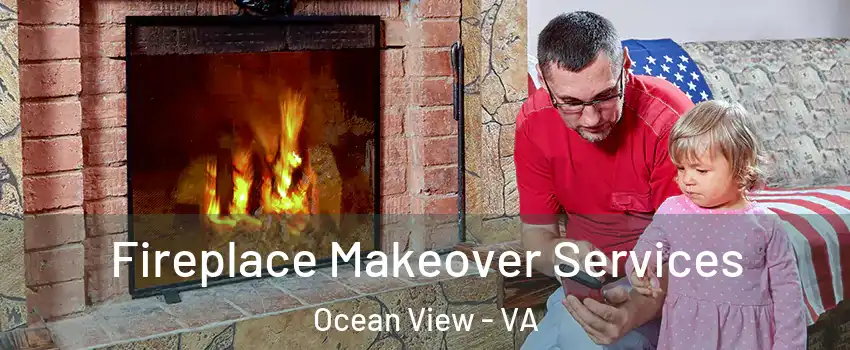 Fireplace Makeover Services Ocean View - VA