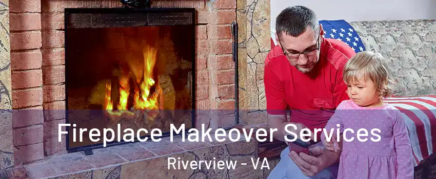 Fireplace Makeover Services Riverview - VA