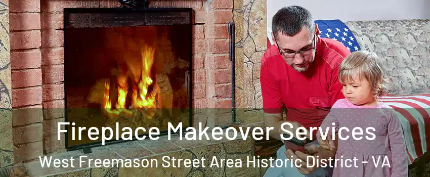 Fireplace Makeover Services West Freemason Street Area Historic District - VA