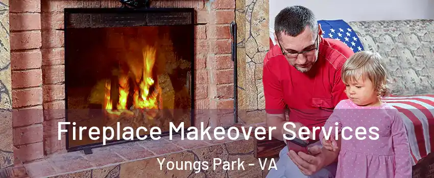 Fireplace Makeover Services Youngs Park - VA
