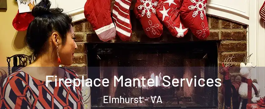 Fireplace Mantel Services Elmhurst - VA