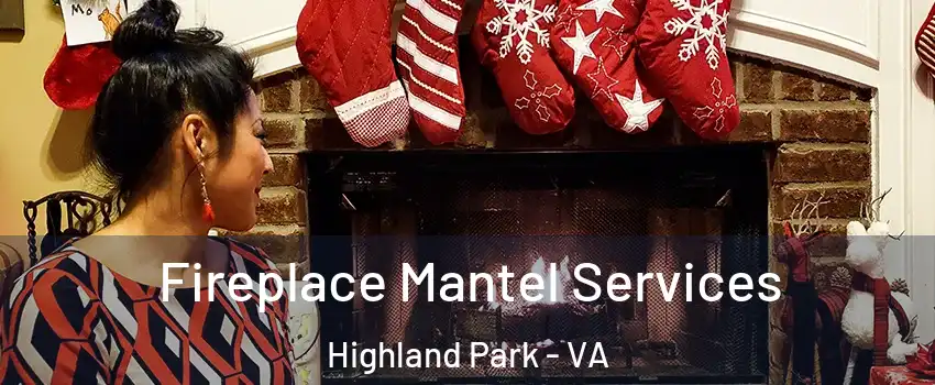 Fireplace Mantel Services Highland Park - VA