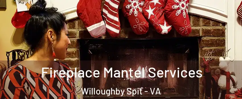 Fireplace Mantel Services Willoughby Spit - VA