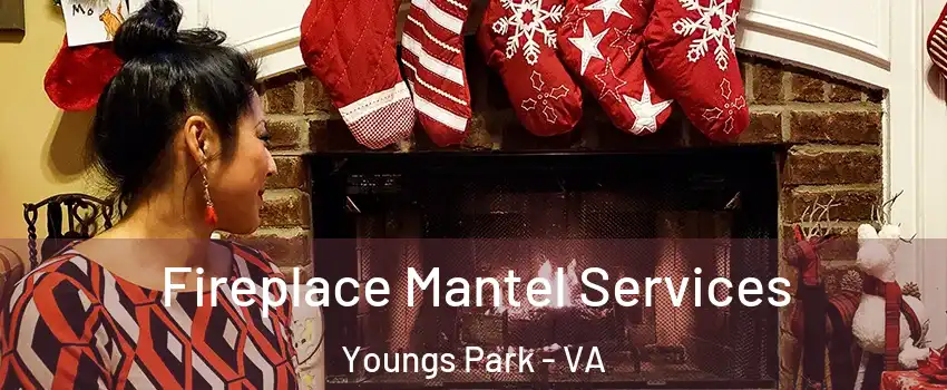 Fireplace Mantel Services Youngs Park - VA