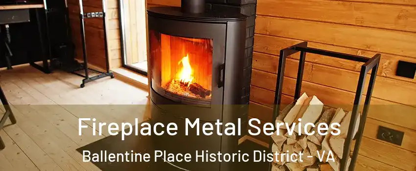 Fireplace Metal Services Ballentine Place Historic District - VA