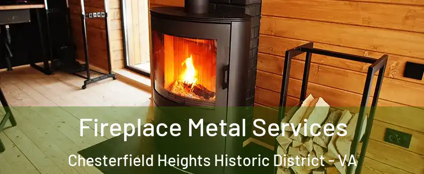 Fireplace Metal Services Chesterfield Heights Historic District - VA