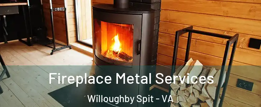 Fireplace Metal Services Willoughby Spit - VA