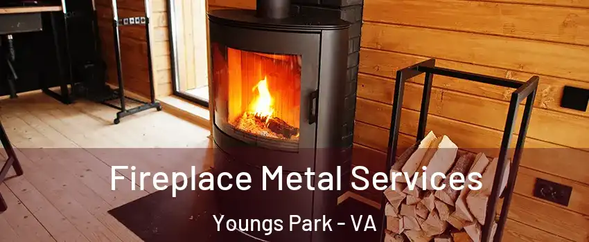 Fireplace Metal Services Youngs Park - VA