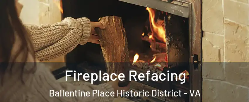 Fireplace Refacing Ballentine Place Historic District - VA