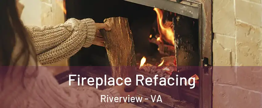 Fireplace Refacing Riverview - VA
