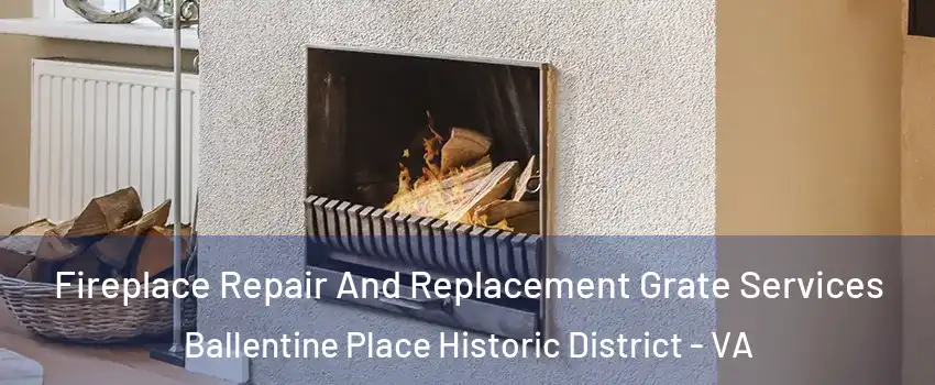 Fireplace Repair And Replacement Grate Services Ballentine Place Historic District - VA