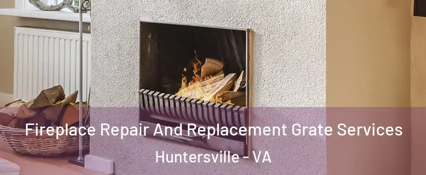 Fireplace Repair And Replacement Grate Services Huntersville - VA