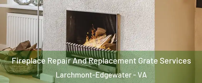 Fireplace Repair And Replacement Grate Services Larchmont-Edgewater - VA