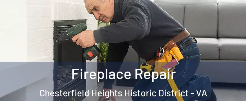 Fireplace Repair Chesterfield Heights Historic District - VA