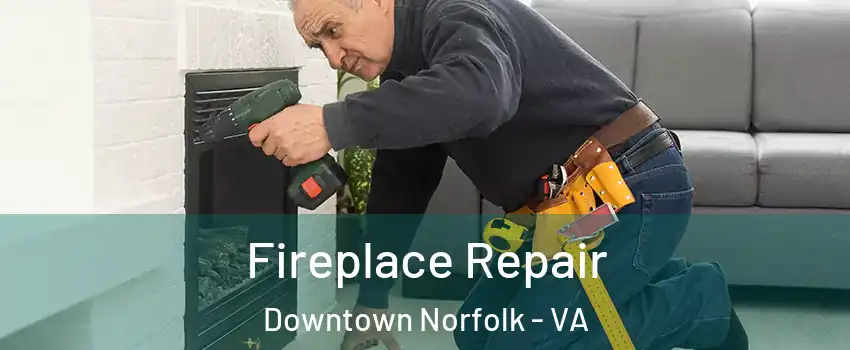 Fireplace Repair Downtown Norfolk - VA