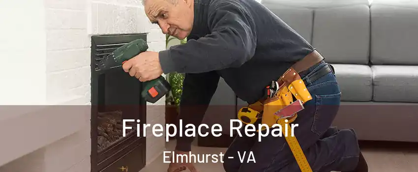 Fireplace Repair Elmhurst - VA