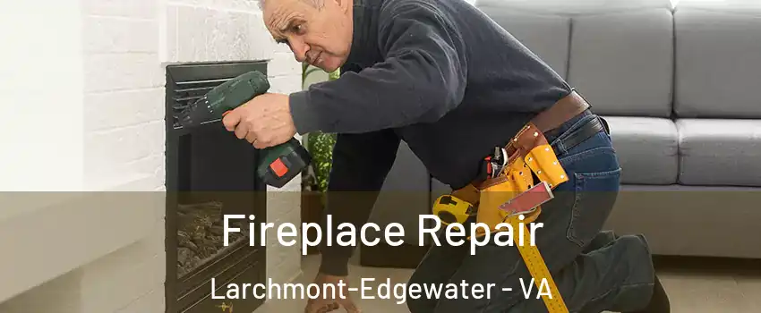 Fireplace Repair Larchmont-Edgewater - VA