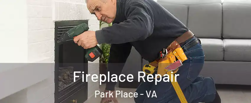Fireplace Repair Park Place - VA