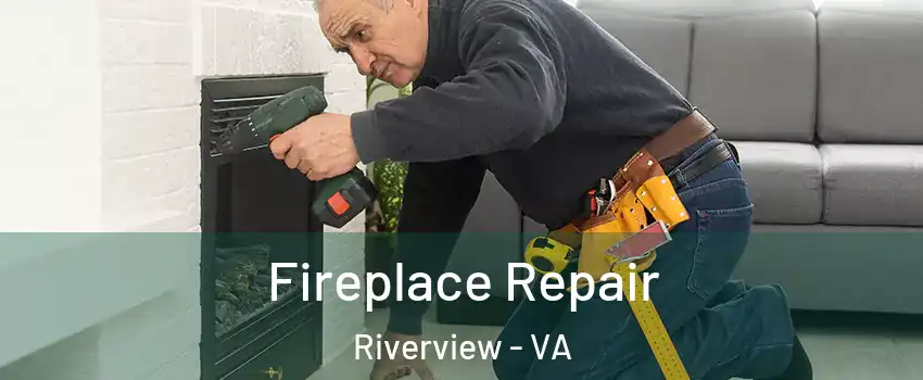Fireplace Repair Riverview - VA