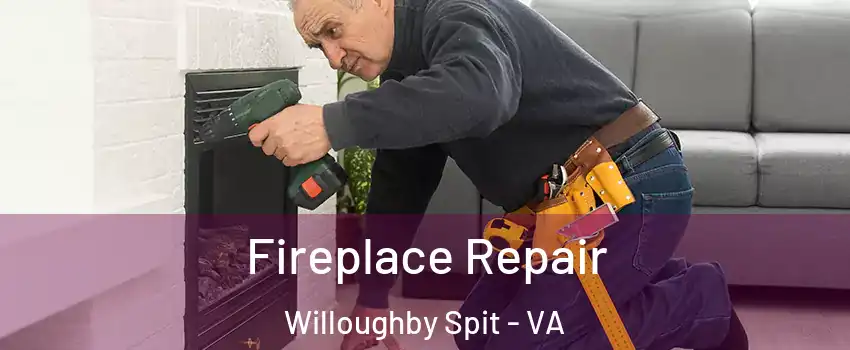 Fireplace Repair Willoughby Spit - VA