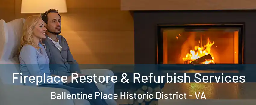 Fireplace Restore & Refurbish Services Ballentine Place Historic District - VA
