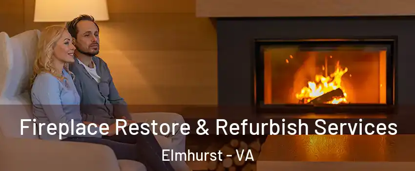 Fireplace Restore & Refurbish Services Elmhurst - VA