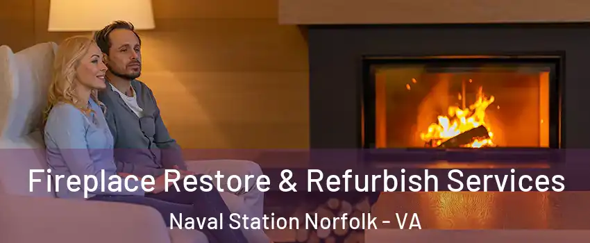 Fireplace Restore & Refurbish Services Naval Station Norfolk - VA
