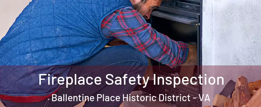 Fireplace Safety Inspection Ballentine Place Historic District - VA