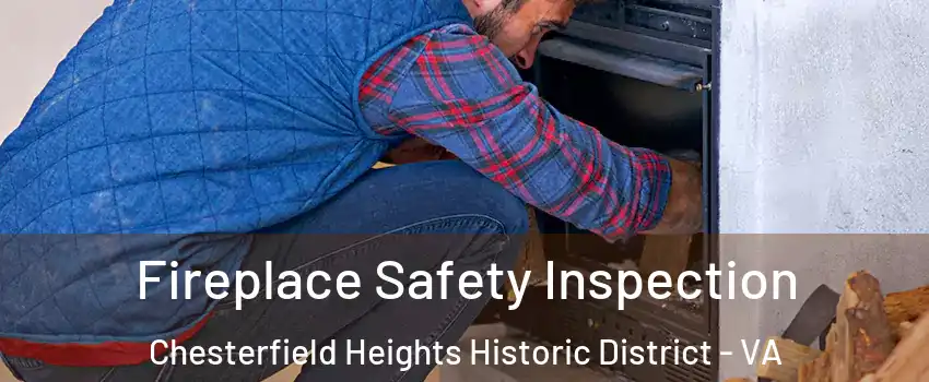 Fireplace Safety Inspection Chesterfield Heights Historic District - VA