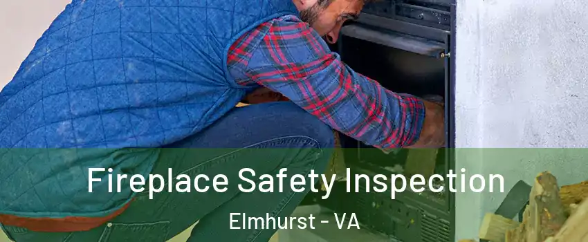 Fireplace Safety Inspection Elmhurst - VA