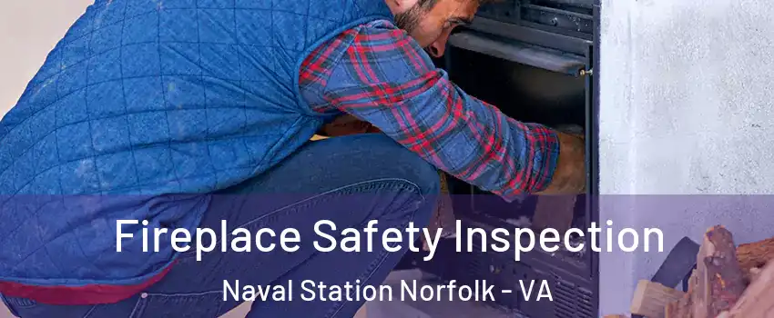 Fireplace Safety Inspection Naval Station Norfolk - VA