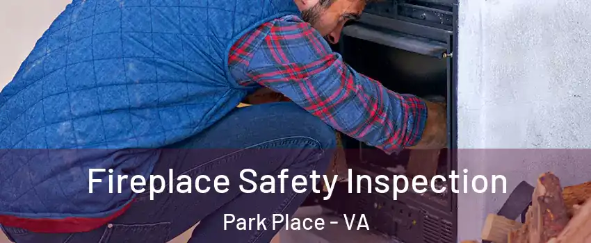 Fireplace Safety Inspection Park Place - VA