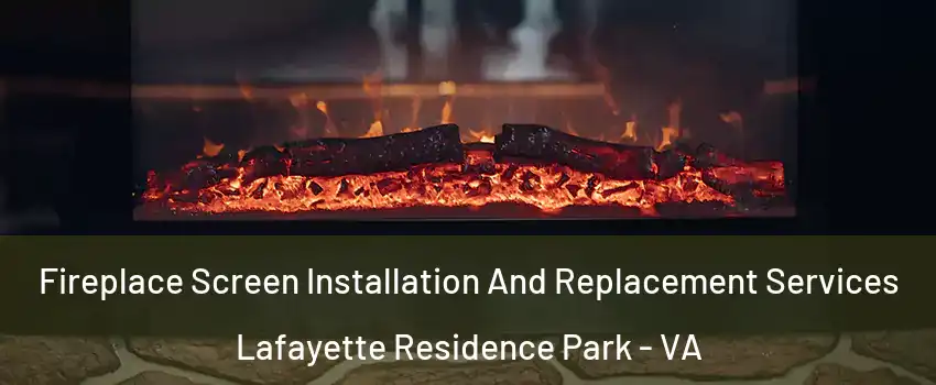 Fireplace Screen Installation And Replacement Services Lafayette Residence Park - VA