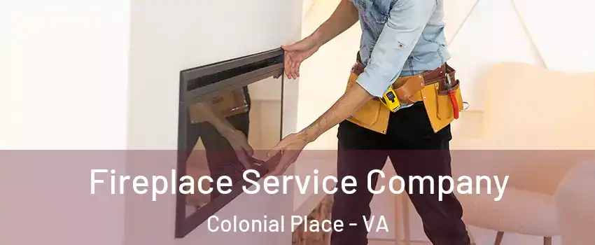 Fireplace Service Company Colonial Place - VA