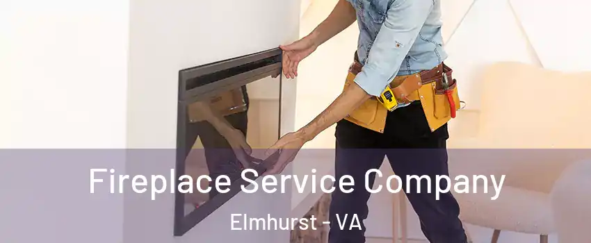 Fireplace Service Company Elmhurst - VA
